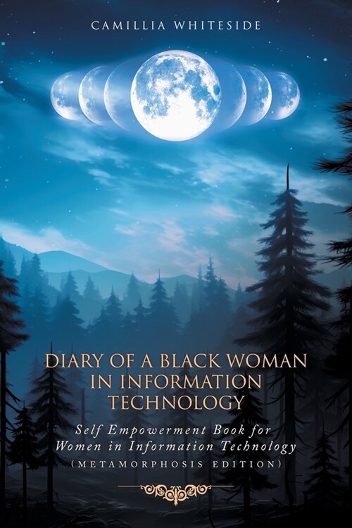 Diary of a Black Woman in Information Technology Self Empowerment: Book for Women in Technology (Metamorphosis Edition) (Paperback)