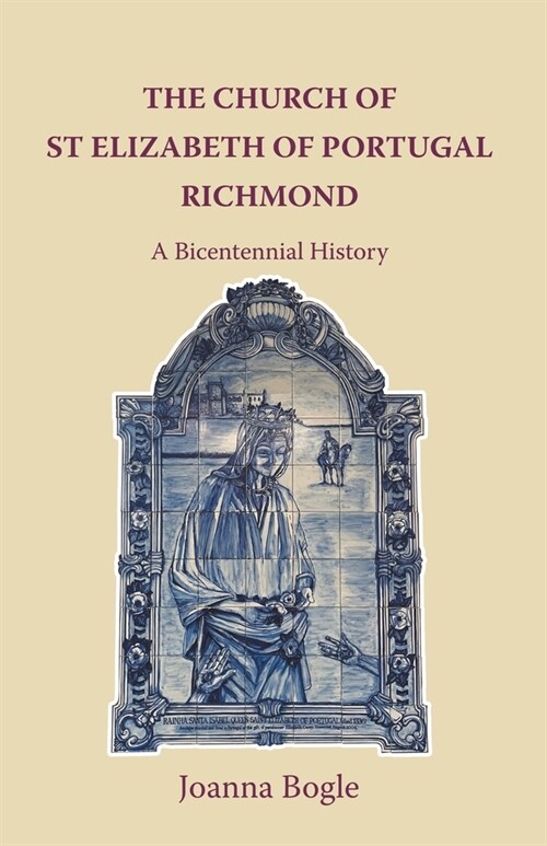 The Church of St Elizabeth Of Portugal Richmond. A Bicentennial History (Paperback)