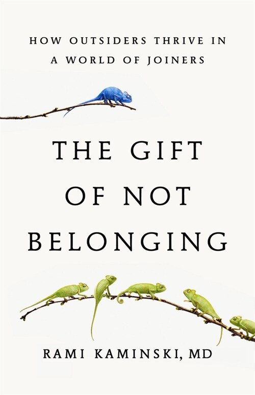 The Gift of Not Belonging: How Outsiders Thrive in a World of Joiners (Hardcover)