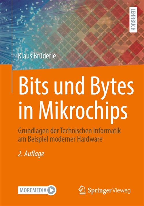Bits Und Bytes in Mikrochips: Grundlagen Der Technischen Informatik Am Beispiel Moderner Hardware (Paperback, 2, 2. Auflage 2025)