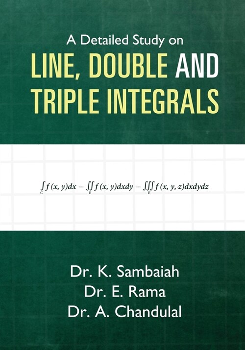 A Detailed Study on Line, Double and Triple Integrals - Multiple integrals (Paperback)