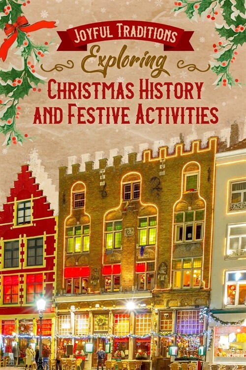 Joyful Traditions: Exploring Christmas History and Festive Activities (Paperback)