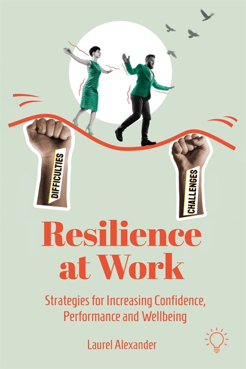 Resilience at Work: Strategies for Increasing Confidence, Performance and Wellbeing (Paperback)