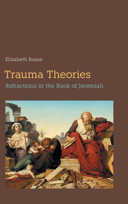 Trauma Theories: Refractions in the Book of Jeremiah (Hardcover)