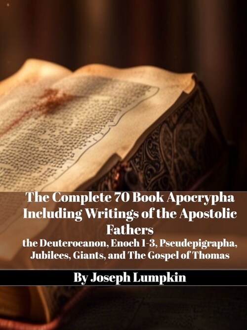 The Complete 70 Book Apocrypha Including Writings of the Apostolic Fathers: the Deuterocanon, Enoch 1-3, Pseudepigrapha, Jubilees, Giants, and The Gos (Paperback)