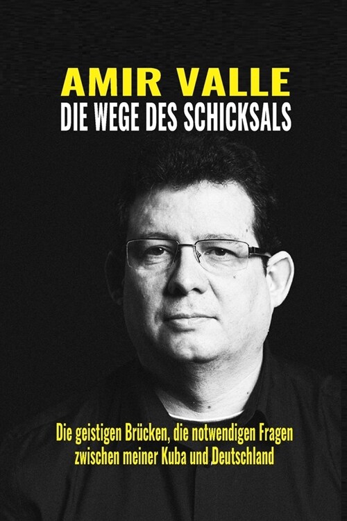 Die Wege des Schicksals: Die geistigen Br?ken, die notwendigen Fragen zwischen meiner Kuba und Deutschland (Paperback)