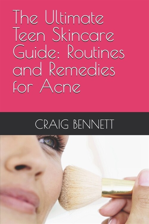 The Ultimate Teen Skincare Guide: Routines and Remedies for Acne (Paperback)