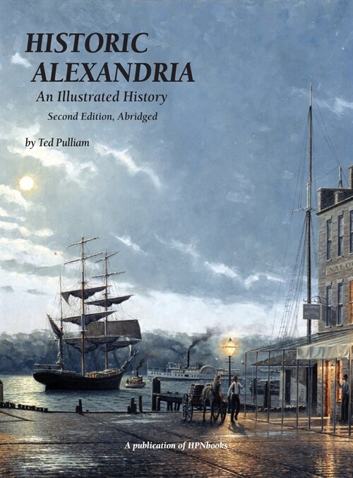 Historic Alexandria: An Illustrated History - Second Edition, Abridged (Hardcover)