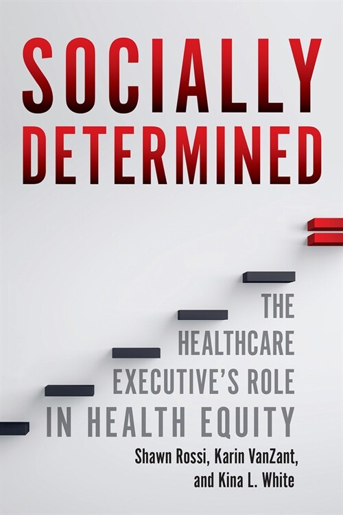 Socially Determined: The Healthcare Executives Role in Health Equity (Paperback)