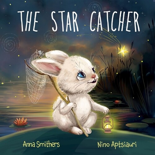 The Star Catcher: An inspiring picture book about happiness for children age 3-8 years (Paperback)