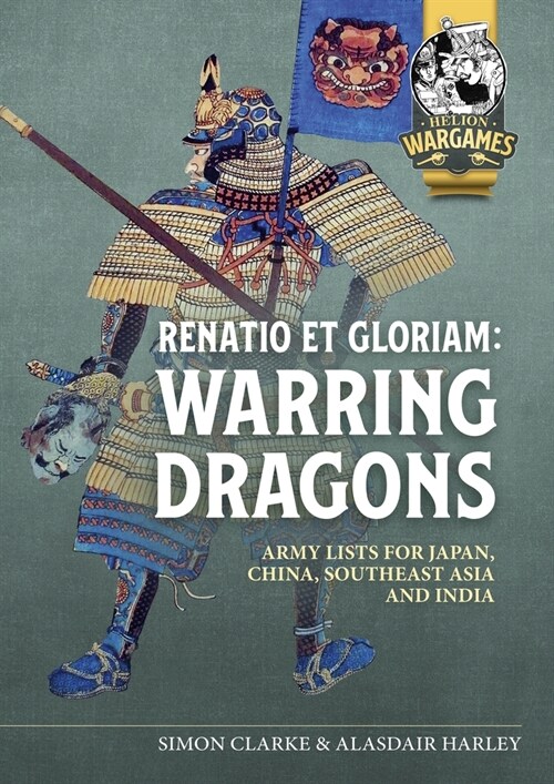 Renatio et Gloriam : Warring Dragons: Army Lists for the Japan, China, Southeast Asia and India (Paperback)