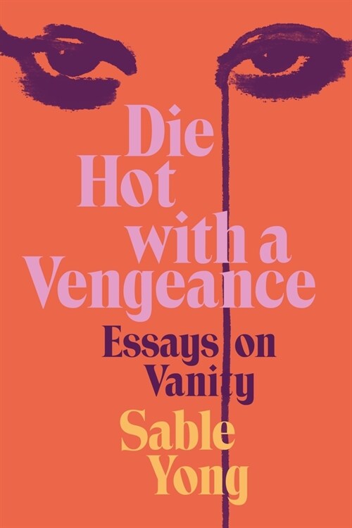 Die Hot with a Vengeance : Essays on Vanity (Paperback)