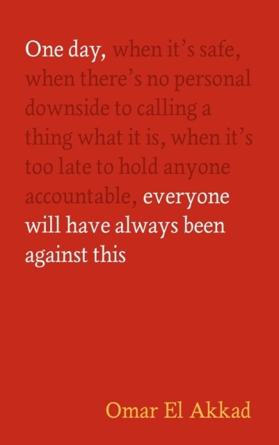 One Day, Everyone Will Have Always Been Against This (Hardcover, Main)