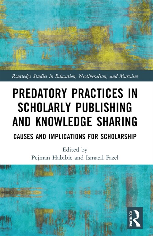 Predatory Practices in Scholarly Publishing and Knowledge Sharing : Causes and Implications for Scholarship (Paperback)