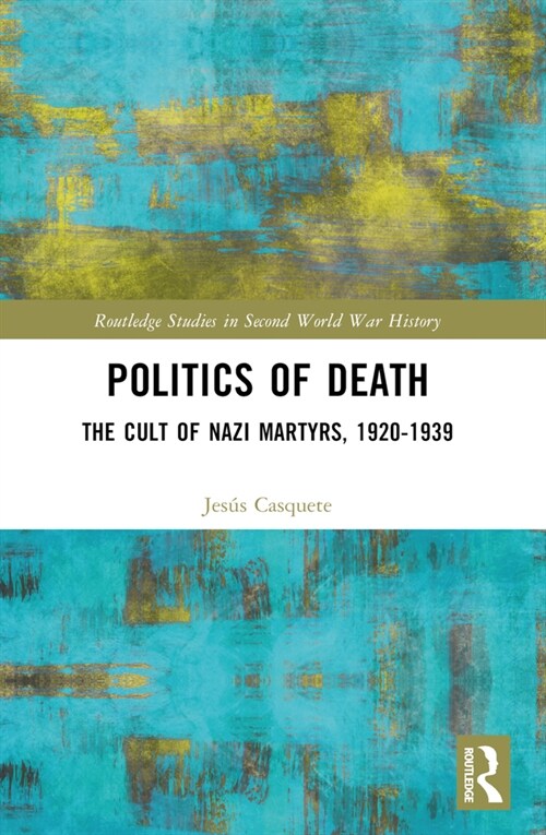 Politics of Death : The Cult of Nazi Martyrs, 1920-1939 (Paperback)