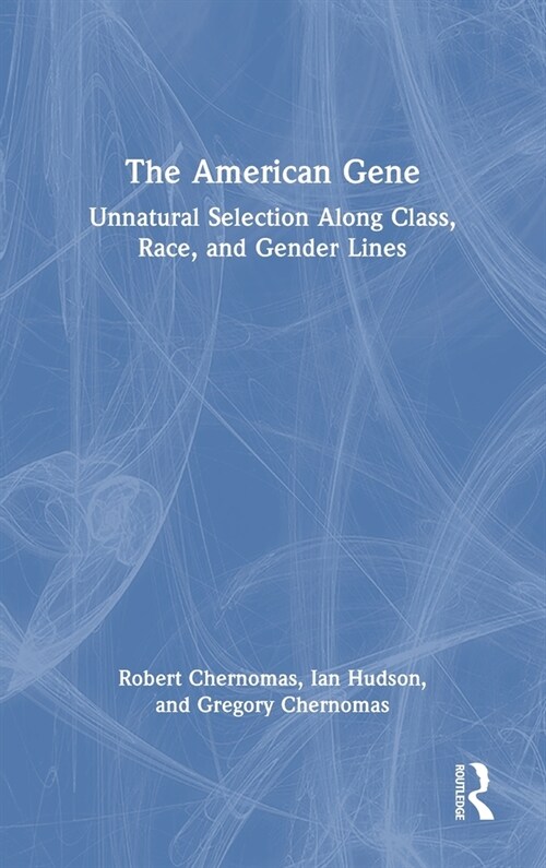 The American Gene : Unnatural Selection Along Class, Race, and Gender Lines (Hardcover)