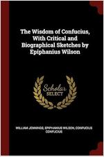 [߰] The Wisdom of Confucius, With Critical and Biographical Sketches by Epiphanius Wils..