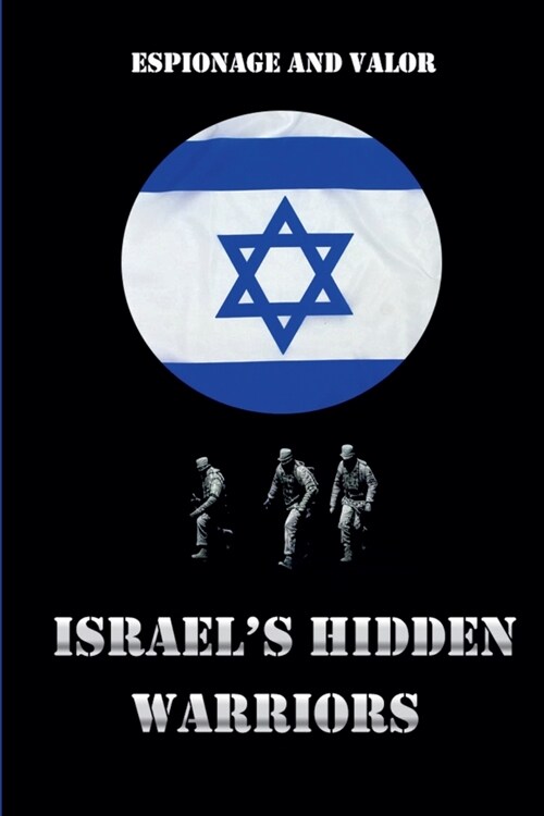 Israels Hidden Warriors: Espionage and Valor (Paperback)