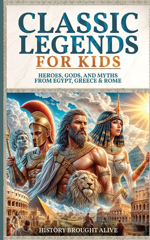 Classic Legends For Kids: Heroes, Gods, And Myths From Rome, Egypt & Greece: 3 books in 1 (Paperback)