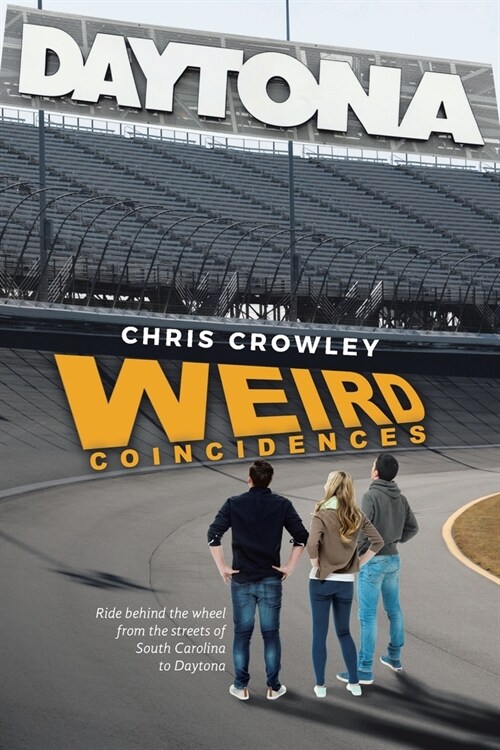 Weird Coincidences: Ride behind the wheel from the streets of South Carolina to Daytona (Paperback)