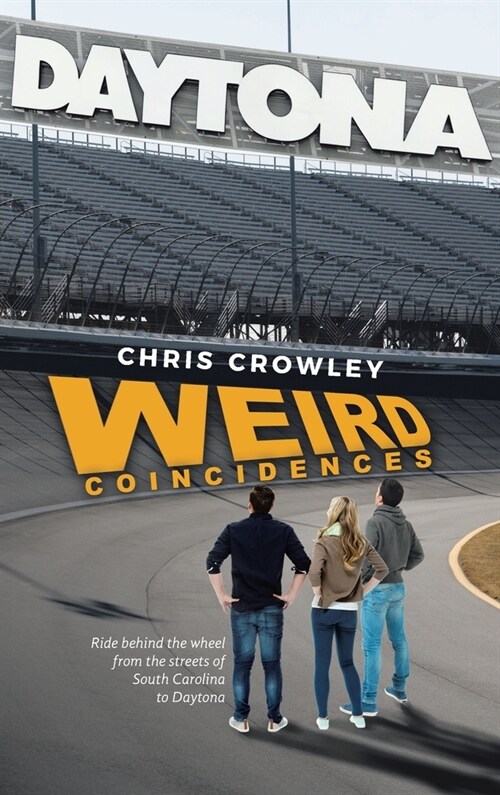 Weird Coincidences: Ride behind the wheel from the streets of South Carolina to Daytona (Hardcover)