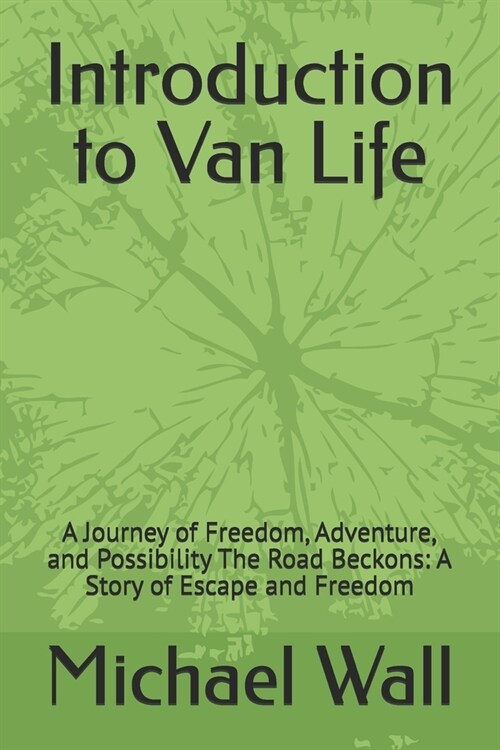 Introduction to Van Life: A Journey of Freedom, Adventure, and Possibility The Road Beckons: A Story of Escape and Freedom (Paperback)