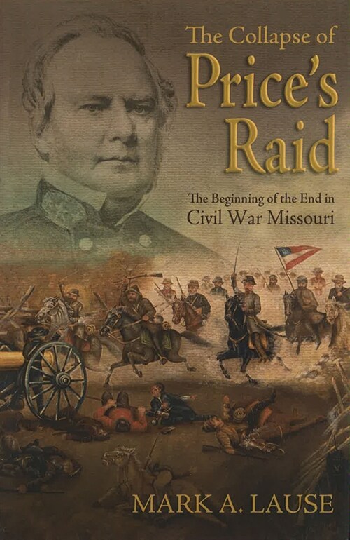 The Collapse of Prices Raid: The Beginning of the End in Civil War Missouri (Paperback)