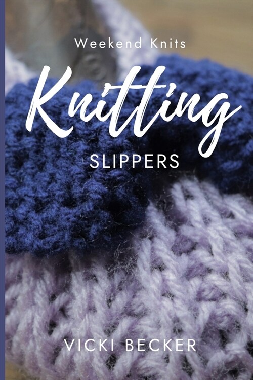 Knitting Slippers: Quick and Easy Knitted Slippers (Paperback)