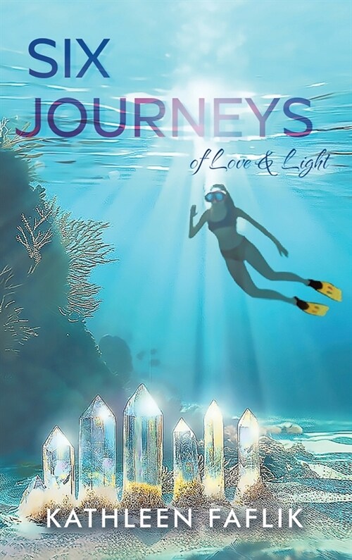 Six Journeys: of Love & Light (Hardcover)