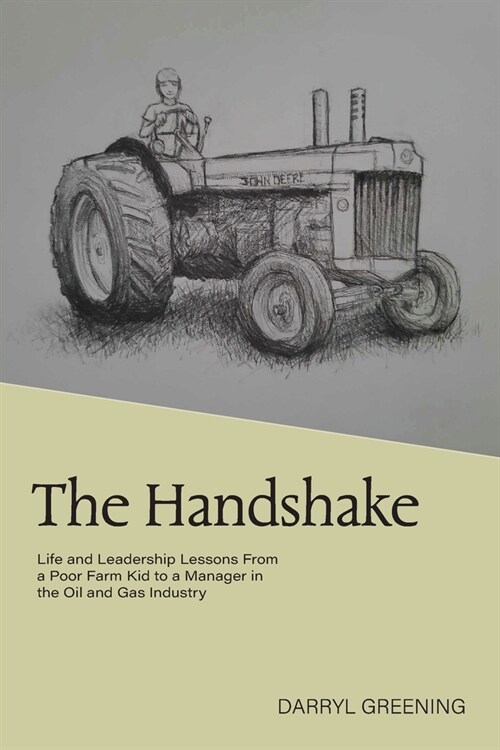 The Handshake: Life and Leadership Lessons From a Poor Farm Kid to a Manager in the Oil and Gas Industry (Paperback)