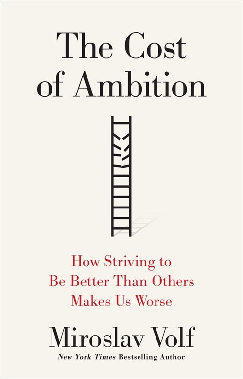 The Cost of Ambition: How Striving to Be Better Than Others Makes Us Worse (Hardcover)