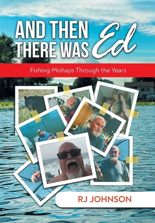 And Then There Was Ed: Fishing Mishaps Through the Years (Hardcover)