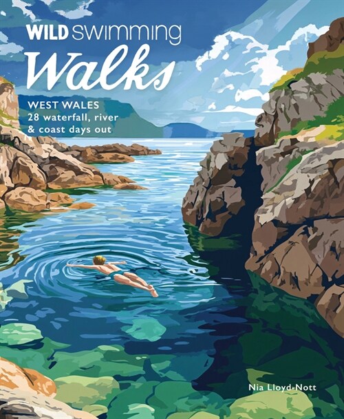 Wild Swimming Walks West Wales : 28 Coast, River & Waterfall Days out in Pembrokeshire, Ceredigion and Carmarthenshire (Travel Guide) (Paperback)