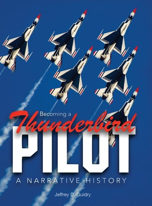 Becoming a Thunderbird Pilot: A Narrative History (Hardcover)