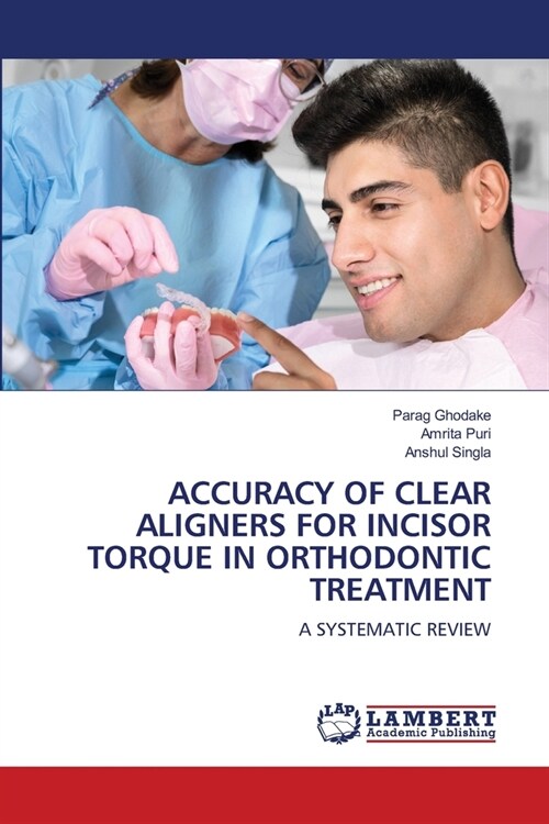 Accuracy of Clear Aligners for Incisor Torque in Orthodontic Treatment (Paperback)