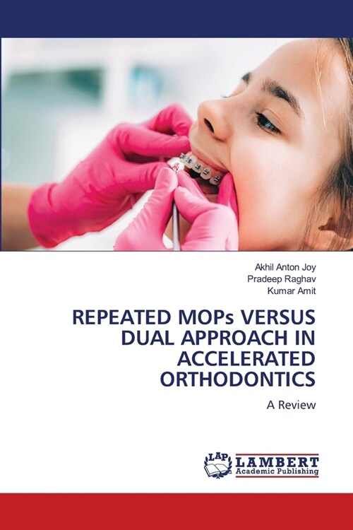 REPEATED MOPs VERSUS DUAL APPROACH IN ACCELERATED ORTHODONTICS (Paperback)