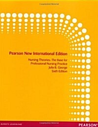 Nursing Theories: The Base for Professional Nursing Practice : Pearson New International Edition (Paperback, 6 ed)