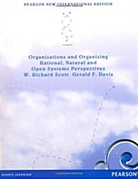 Organizations and Organizing : Rational, Natural and Open Systems Perspectives (Paperback, Pearson new international edition)
