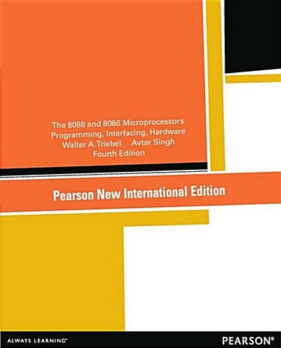 8088 and 8086 Microprocessors, The: Programming, Interfacing, Software, Hardware, and Applications : Pearson New International Edition (Paperback, 4 ed)