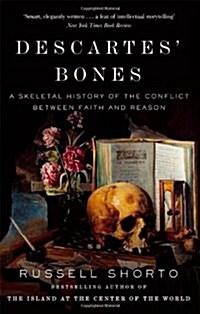 Descartes Bones : A Skeletal History of the Conflict between Faith and Reason (Paperback)