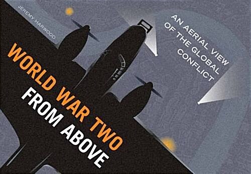 World War Two From Above : An Aerial View of the Global Conflict (Hardcover)