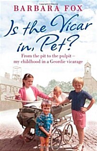 Is the Vicar in, Pet? : From the Pit to the Pulpit – My Childhood in a Geordie Vicarage (Paperback)