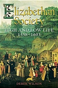 Elizabethan Society : High and Low Life, 1558–1603 (Paperback)