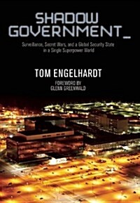Shadow Government: Surveillance, Secret Wars, and a Global Security State in a Single-Superpower World (Paperback)