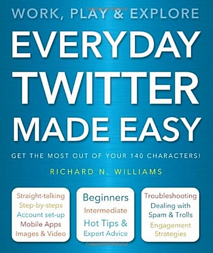 Everyday Twitter Made Easy : Work, Play and Explore (Paperback, New ed)