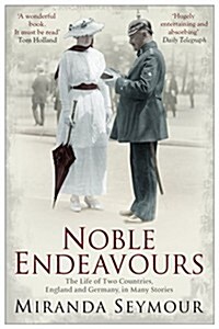 Noble Endeavours : The Life of Two Countries, England and Germany, in Many Stories (Paperback)