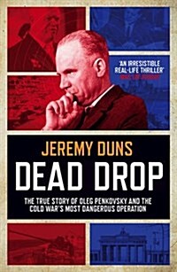 Dead Drop : TheTrue Story of Oleg Penkovsky and the Cold Wars Most Dangerous Operation (Paperback)