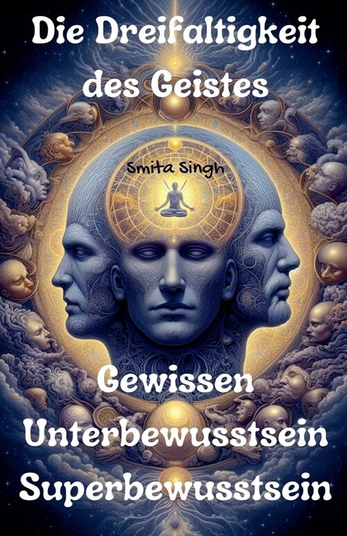 Die Dreifaltigkeit des Geistes: Gewissen Unterbewusstsein Superbewusstsein (Paperback)