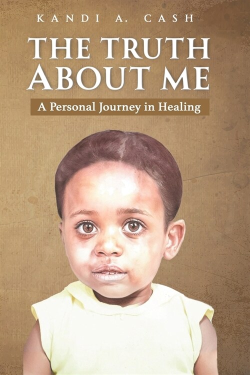 The Truth About Me: A Personal Journey In Healing (Paperback)