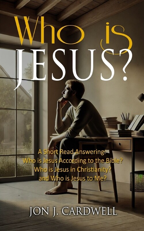 Who is Jesus?: A Short Read Answering: Who is Jesus According to the Bible? Who is Jesus in Christianity? and Who is Jesus Christ to Me? (Paperback)